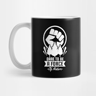 Dare To Be a Force of Earth Mug